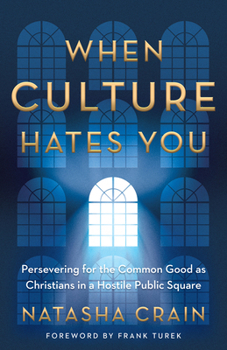 Paperback When Culture Hates You: Persevering for the Common Good as Christians in a Hostile Public Square Book