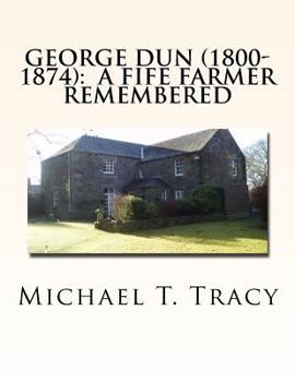 Paperback George Dun (1800-1874): A Fife Farmer Remembered Book
