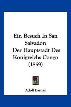 Ein Besuch In San Salvador: Der Hauptstadt Des Konigreichs Congo (1859)