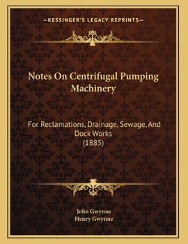 Paperback Notes On Centrifugal Pumping Machinery: For Reclamations, Drainage, Sewage, And Dock Works (1885) Book