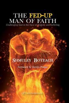 Paperback The Fed-Up Man of Faith: Challenging God in the Face of Suffering and Tragedy Book