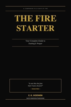 Paperback The Fire Starter: Your Complete Guide to Fasting & Prayer Book