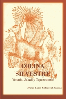Paperback Cocina Silvestre: Venado, jabalí y tepezcuintle [Spanish] Book