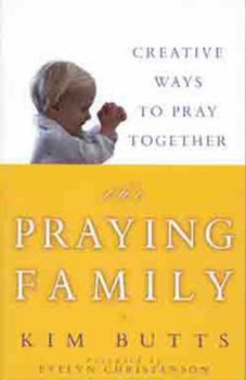 Paperback The Praying Family: Creative Ways to Pray Together Book