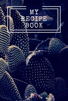 My Recipe Book : Cooking Notepad for Beginners and for Professional Chefs. Blank Recipes Book to Write in. Save and Organize Your Best Cooking Recipe, Old Recipes, Family Recipes in Journal, Planner,