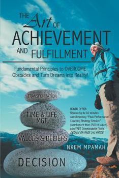 Paperback The Art of Achievement and Fulfillment: Fundamental Principles to Overcome Obstacles and Turn Dreams Into Reality! Book