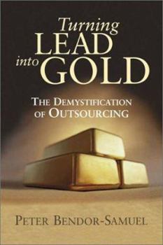 Hardcover Turning Lead into Gold: The Demystification of Outsourcing Book