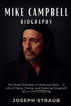 Mike Campbell Biography: The Quiet Architect of American Rock - A Life of Taste, Timing, and Enduring Songcraft
