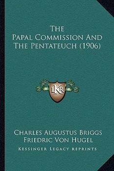 Paperback The Papal Commission And The Pentateuch (1906) Book