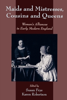 Paperback Maids and Mistresses, Cousins and Queens: Women's Alliances in Early Modern England Book