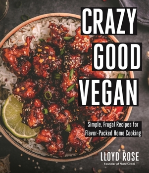 Paperback Crazy Good Vegan: Simple, Frugal Recipes for Flavor-Packed Home Cooking Book