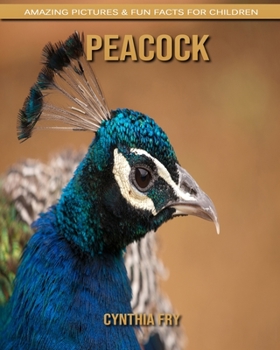 Peacock: Amazing Pictures & Fun Facts for Children