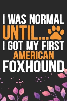 Paperback I Was Normal Until I Got My First American Foxhound: Cool American Foxhound Dog Journal Notebook - American Foxhound Puppy Lover Gifts - Funny America Book