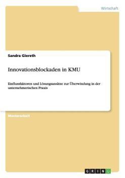 Paperback Innovationsblockaden in KMU: Einflussfaktoren und Lösungsansätze zur Überwindung in der unternehmerischen Praxis [German] Book