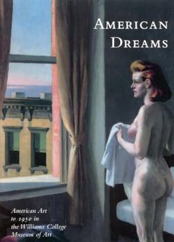 Hardcover American Dreams: American Art to 1950 at the Williams College Museum of Art Book