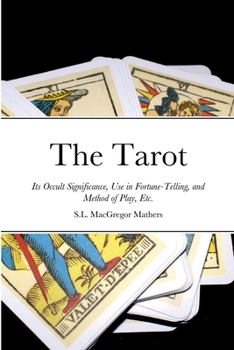 Paperback The Tarot: Its Occult Significance, Use in Fortune-Telling, and Method of Play, Etc. Book