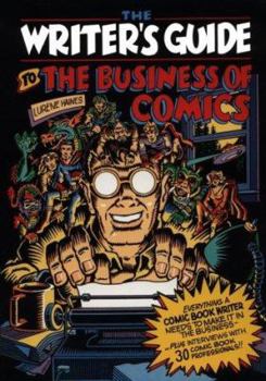 Paperback Writer's Guide to the Business of Comics: Everything a Comic Book Writer Needs to Make It in the Business Book