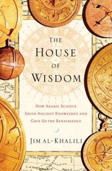 Hardcover The House of Wisdom: How Arabic Science Saved Ancient Knowledge and Gave Us the Renaissance Book