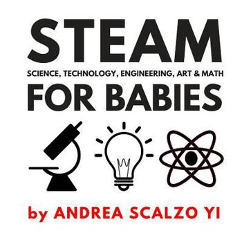 Paperback STEAM for Babies - Science, Technology, Engineering, Art & Math: STEAM & STEM High Contrast Images for Babies 0-12 Months Book