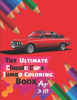 Paperback The Ultimate Classic Cars Jumbo Coloring Book Age 3-18: Great Coloring Book for Kids and Any Fan of Classic Cars with 50 Exclusive Illustrations (Perf Book