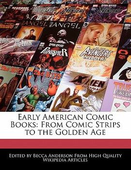 Early American Comic Books : From Comic Strips to the Golden Age
