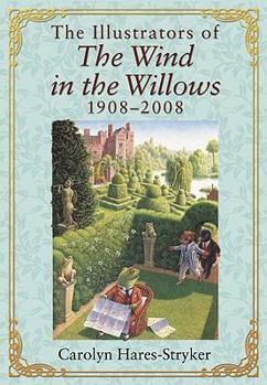 Hardcover The Illustrators of the Wind in the Willows, 1908-2008 Book