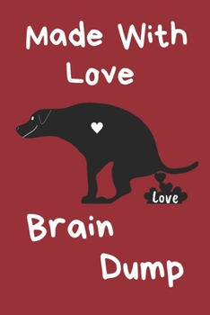 Made With Love Brain Dump: 6x9 100 pages paperback undated lined journal pages dog pooping hearts