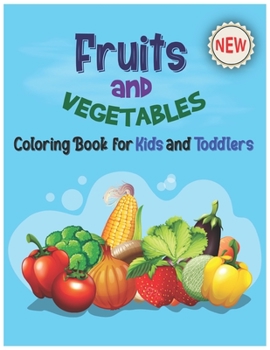 Paperback Fruits and Vegetables Coloring Book for Kids & Toddlers: Perfect Preschool Fruits And Vegetables Coloring Book-My First Book Of Coloring Fruits Like A Book