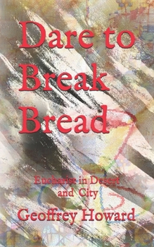Paperback Dare to Break Bread: Eucharist in Desert and City Book