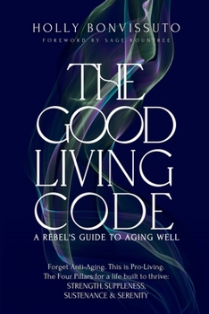 Paperback The Good Living Code: A Rebel's Guide to Aging Well Book