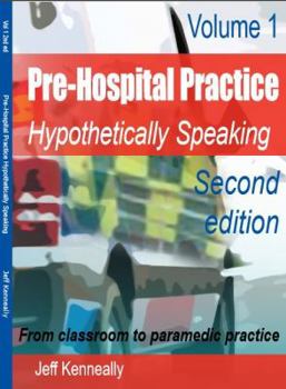 Paperback Prehospital Practice: hypothetically speaking: From classroom to paramedic practice Volume 1 Second edition Book