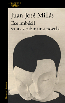 Ese imbécil va a escribir una novela / That Imbecile Is Going to Write a Novel (Spanish Edition)