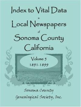 Paperback Index to Vital Data in Local Newspapers of Sonoma County, California, Volume 5, 1891-1899 Book