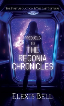 Prequels to The Regonia Chronicles : The First Abduction & The Last Settlers