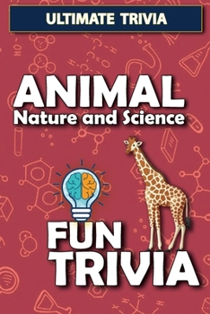 Paperback Animal, Nature and Science - Fun Trivia: Interesting Fun Quizzes with 900+ Challenging Trivia Questions and Answers about Animal, Nature and Science Book