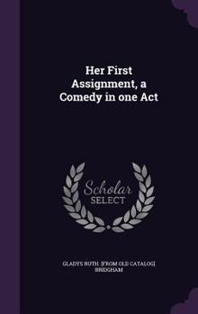 Hardcover Her First Assignment, a Comedy in one Act Book