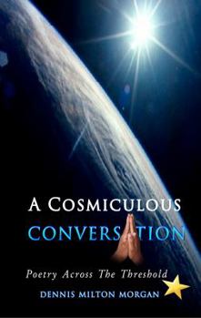 A Cosmiculous Conversation: An Anthology of Divinely Crafted Poetry