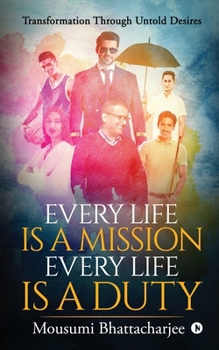 Paperback Every Life Is a Mission Every Life Is a Duty: Transformation through untold desires Book