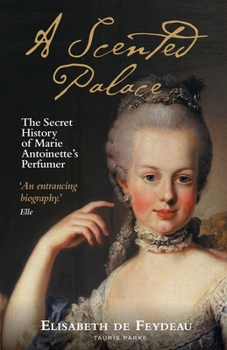 Paperback A Scented Palace: The Secret History of Marie Antoinette's Perfumer Book
