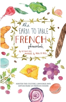 Paperback Farm to Table French Phrasebook: Master the Culture, Language and Savoir Faire of French Cuisine Book