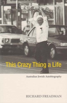 Paperback This Crazy Thing a Life: Australian Jewish Autobiography Book