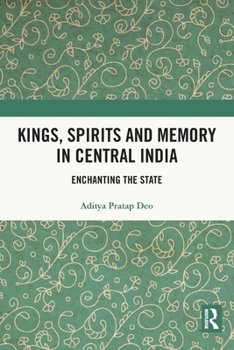 Paperback Kings, Spirits and Memory in Central India: Enchanting the State Book