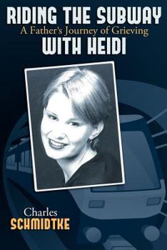 Paperback Riding the Subway with Heidi: A Father's Journey of Grieving Book