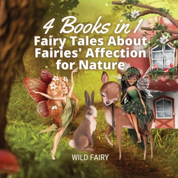Paperback Fairy Tales About Fairies' Affection for Nature: 4 Books in 1 Book