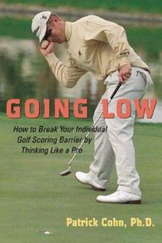 Hardcover Going Low: How to Break Your Individual Golf Scoring Barrier by Thinking Like a Pro Book