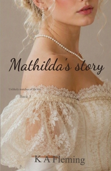 Mathilda's Story: A Steamy Regency Romance (Unlikely matches of the ton - Book 3)