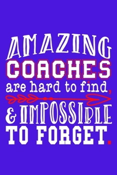 Paperback Amazing Coaches Are Hard To Find & Impossible To Forget: Blank Lined Notebook Journal: Gift For Coach Dad Mom Brother Father Son Husband Grandpa 6x9 - Book