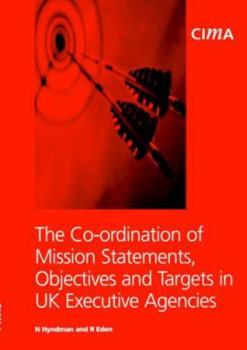 Paperback The Co-Ordination of Mission Statements, Objectives, and Targets in UK Executive Agencies Book