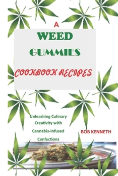 Paperback A Weed Gummies Cookbook Recipes: Unleashing Culinary Creativity with Cannabis-Infused Confections Book