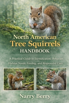 Paperback North American Tree Squirrels Handbook: A Practical Guide to Identification, Behavior, Habitat Needs, Feeding, and Responsible Care Book